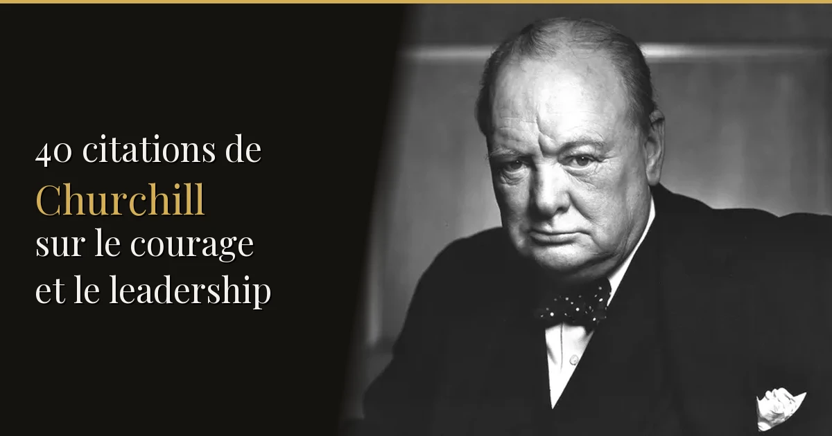 40 citations de Winston Churchill sur le courage et le leadership