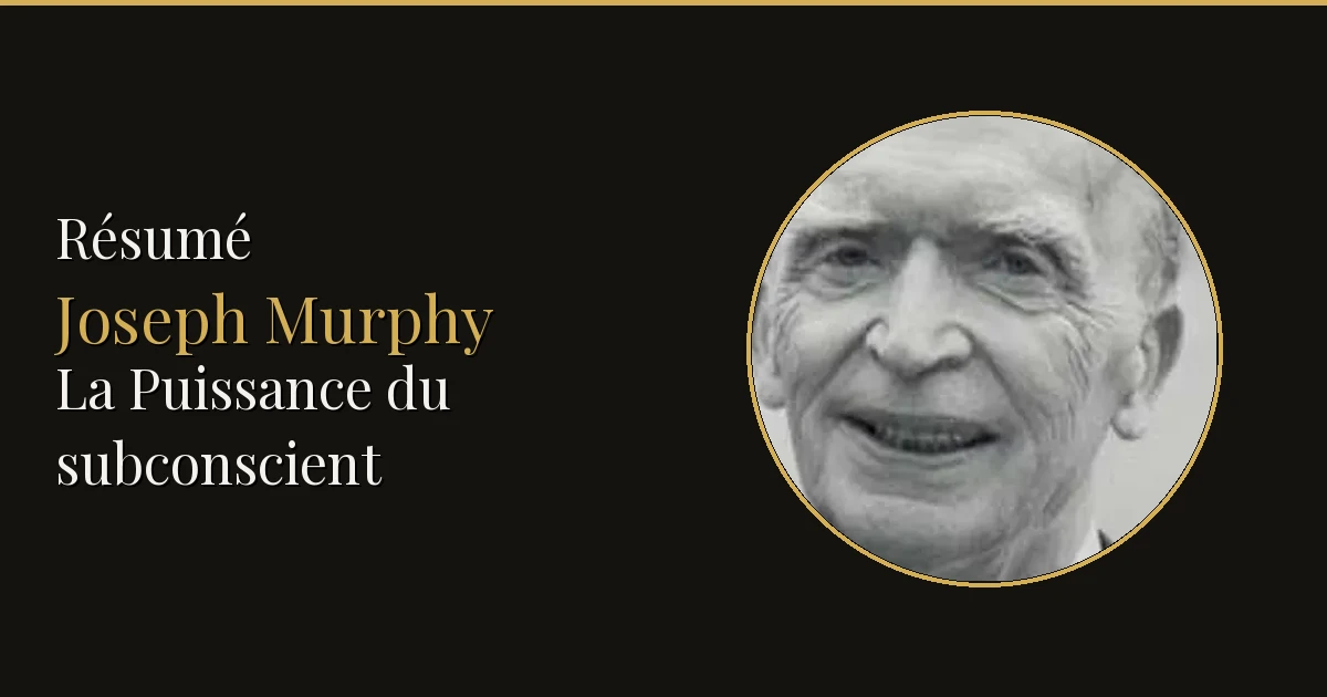 Résumé : La Puissance de votre subconscient — Joseph Murphy